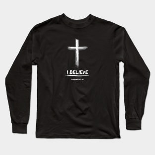 I Believe - Romans 10:9-10 Long Sleeve T-Shirt